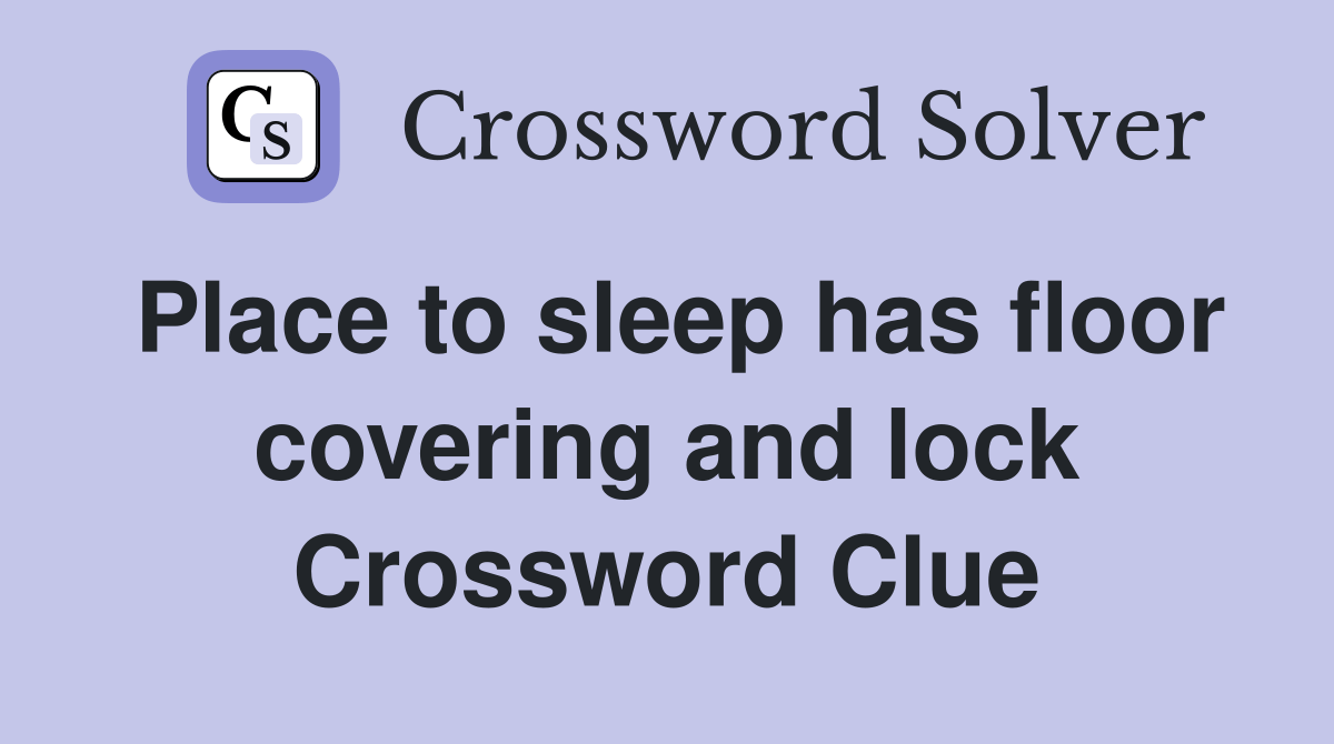 Place to sleep has floor covering and lock Crossword Clue Answers